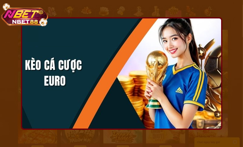 Khám phá các loại kèo cá cược Euro hấp dẫn